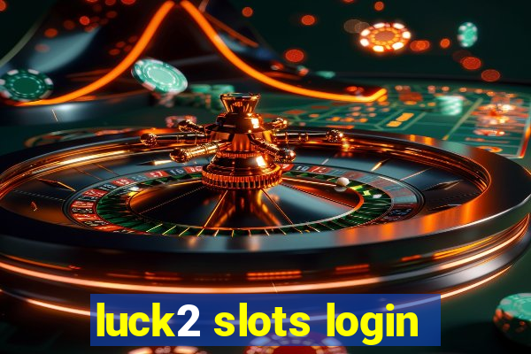 luck2 slots login